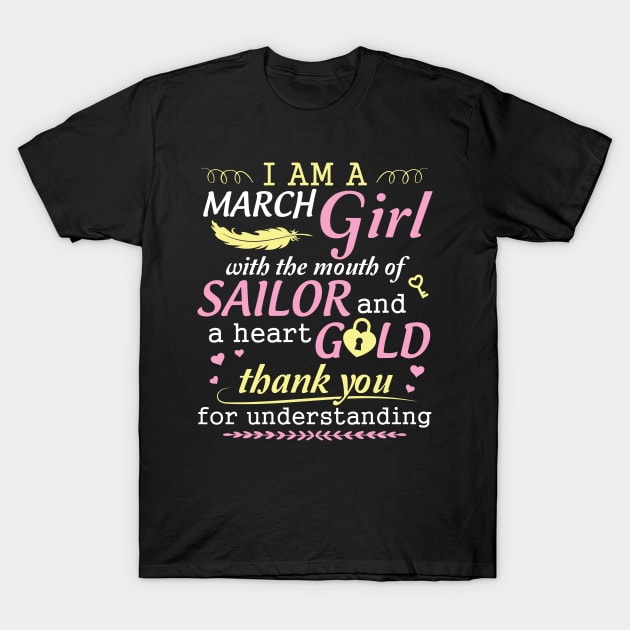 I Am A March Girl With The Mouth Of Sailor And A Heart Of Gold Thank You For Understanding T-Shirt by bakhanh123